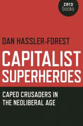 Capitalist Superheroes : Caped Crusaders in the Neoliberal Age