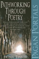 Pagan Portals - Pathworking Through Poetry : Pagan Pathworking Through Poetry: Exploring, Knowing, Understanding and Dancing with the Wisdom the Bards Hid in Plain View