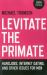 Levitate the Primate : Handjobs, Internet Dating, and Other Issues for Men