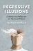 Regressive Illusions : Contemporary Reflections on Theory and Politics