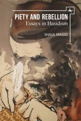 Piety and Rebellion : Essays in Hasidism