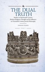 The Dual Truth, Volumes I and II : Studies on Nineteenth-Century Modern Religious Thought and Its Influence on Twentieth-Century Jewish Philosophy