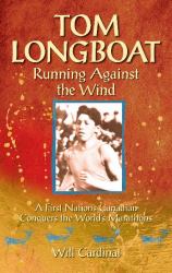 Tom Longboat : Running Against the Wind