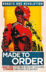Made to Order : Robots and Revolution