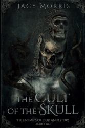 The Cult of the Skull : The Enemies of Our Ancestors: Book Two