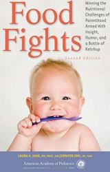 Food Fights : Winning the Nutritional Challenges of Parenthood Armed with Insight, Humor, and a Bottle of Ketchup