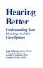 Hearing Better : Understanding Your Hearing and Ear Care Options