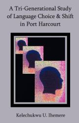 A Tri-Generational Study of Language Choice and Shift in Port Harcourt
