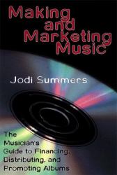 Making and Marketing Music : The Musician's Guide to Financing, Distributing and Promoting Albums