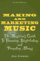 Making and Marketing Music : The Musician's Guide to Financing, Distributing, and Promoting Albums