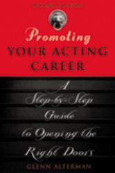 Promoting Your Acting Career : A Step-by-Step Guide to Opening the Right Doors
