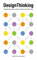 Design Thinking : Integrating Innovation, Customer Experience, and Brand Value