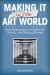 Making It in the Art World : New Approaches to Galleries, Shows, and Raising Money