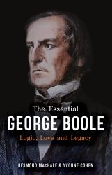 The Essential George Boole : Logic, Love and Legacy