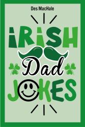 Irish Dad Jokes : 300 Puns, Quips & Clever Cracks from the Emerald Isle