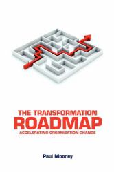 The Transformation Roadmap : Accelerating Organisation Change