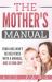 The Mothers Manual : Your Kids Wont Be Delivered with Manual, Here Is Your Copy The Mothers Manual : Your Kids Wont Be Delivered with Manual, Here Is Your Copy