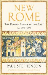 New Rome : The Roman Empire in the East, AD 395 - 700