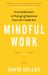 Mindful Work : How Meditation Is Changing Business from the Inside Out