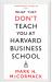 What They Don't Teach You at Harvard Business School