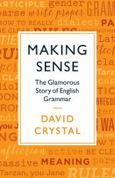 Making Sense : The Glamorous Story of English Grammar