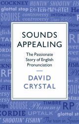 Sounds Appealing : The Passionate Story of English Pronunciation