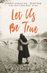 Let Us Be True : From the Betty Trask Prize-Winning Author of Glass
