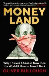 Moneyland : Why Thieves and Crooks Now Rule the World and How to Take It Back