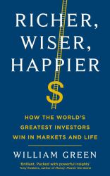 Richer, Wiser, Happier : How the World's Greatest Investors Win in Markets and Life