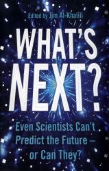 What's Next? : What Science Can Tell Us about Our Fascinating Future
