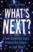 What's Next? : What Science Can Tell Us about Our Fascinating Future