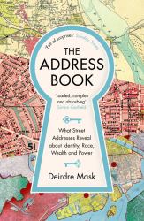 The Address Book : What Street Addresses Reveal about Identity, Race, Wealth and Power
