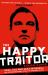 The Happy Traitor : Spies, Lies and Exile in Russia: the Extraordinary Story of George Blake