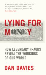 Lying for Money : How Legendary Frauds Reveal the Workings of the World