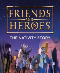 Friends and Heroes: the Nativity Story