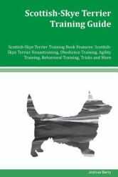 Scottish-Skye Terrier Training Guide Scottish-Skye Terrier Training Book Features: Scottish-Skye Terrier Housetraining, Obedience Training, Agility Training, Behavioral Training, Tricks and More