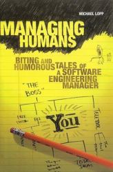 Managing Humans : Biting and Humorous Tales of a Software Engineering Manager
