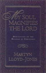 My Soul Magnifies the Lord : Discovering the Riches of the Magnificant