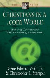 Christians in a . com World : Getting Connected Without Being Consumed