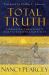 Total Truth : Liberating Christianity from Its Cultural Captivity