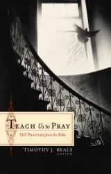 Teach Us to Pray : 365 Prayers from the Bible