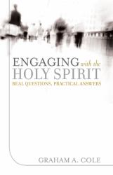 Engaging with the Holy Spirit : Real Questions, Practical Answers