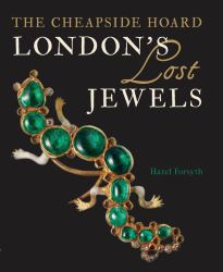 London's Lost Jewels : The Cheapside Hoard
