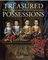 Treasured Possessions : From the Renaissance to the Enlightenment