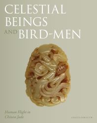 Celestial Beings and Bird-Men : Human Flight in Chinese Jade