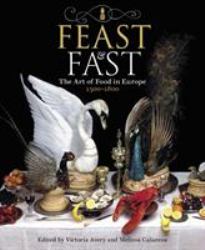 Feast and Fast : The Art of Food in Europe, 1500-1800