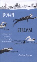 Downstream : A History and Celebration of Swimming the River Thames