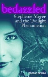 Bedazzled : Stephenie Meyer and the Twilight Phenomenon