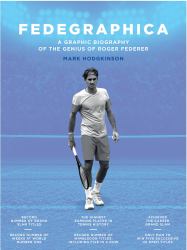 Fedegraphica : A Graphic Biography of the Genius of Roger Federer