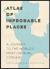 Atlas of Improbable Places : A Journey to the World's Most Unusual Corners